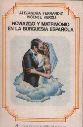 NOVIAZGO Y MATRIMONIO EN LA BURGUESIA ESPAÑOLA