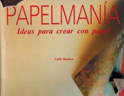 PAPELMANIA. IDEAS PARA CREAR CON PAPEL