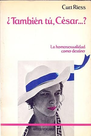¿TAMBIEN TU CESAR? LA HOMOSEXUALIDAD COMO DESTINO