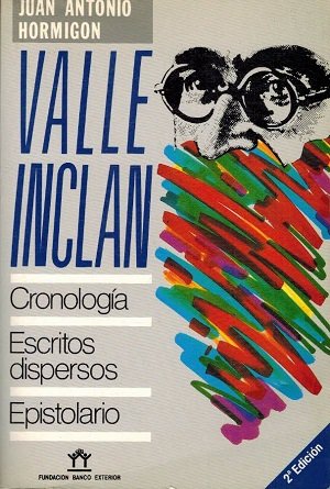 VALLE INCLAN. CRONOLOGIA. ESCRITOS DISPERSOS. EPISTOLARIO