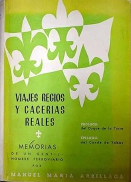 VIAJES REGIOS Y CACERIAS REALES. MEMORIAS DE UN GENTIL-HOMBRE FERROVIARIO