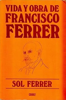 VIDA Y OBRA DE FRANCISCO FERRER