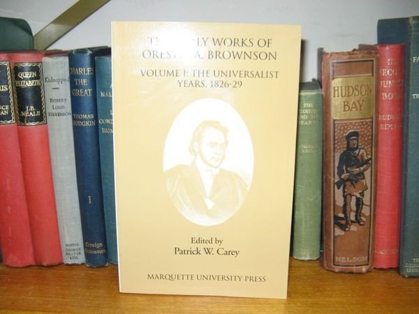 The Early Works of Orestes A. Brownson: Volume I: The …