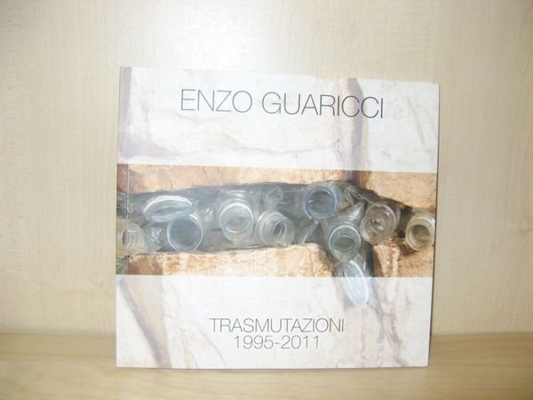 Enzo Guaricci: Trasmutazioni: Installazioni, Sculture e Performance, 1995 - 2011