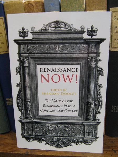 Renaissance Now!: The Value of the Renaissance Past in Contemporary …