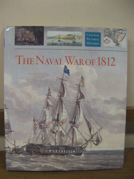 The Naval War of 1812 (Chatham Pictorial Histories)