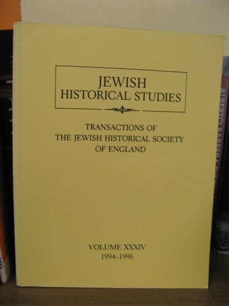 Jewish Historical Studies: Transactions of The Jewish Historical Society of England; Volume XXXIV, 1994 - 1996