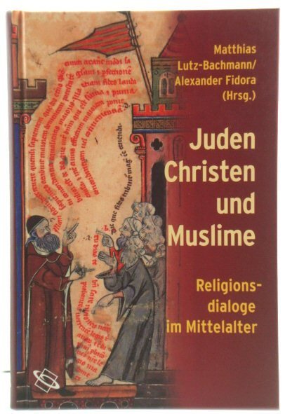 Juden, Christen und Muslime: Religionsdialoge im Mittelalter