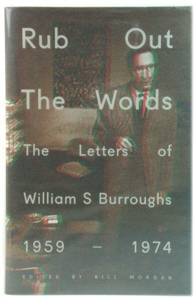 Rub Out the Words: The Letters of William S. Burroughs …