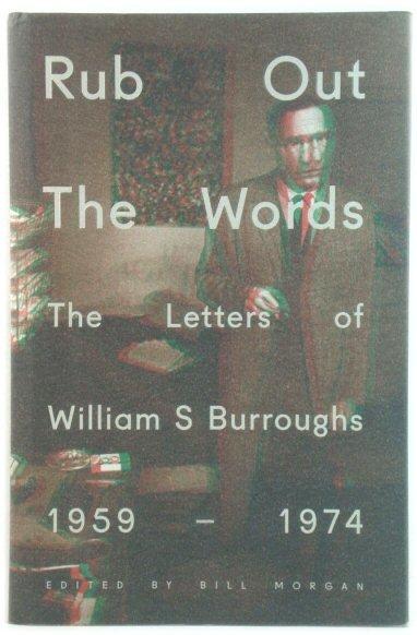 Rub Out the Words: The Letters of William S. Burroughs …