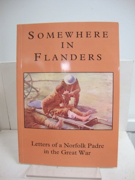 Somewhere in Flanders: A Norfolk Padre in the Great War: …