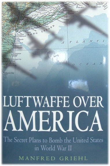 Luftwaffe Over America: The Secret Plans to Bomb the United …