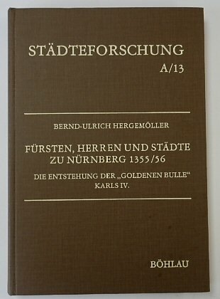 STADTEFORSCHUNG A13: FURSTEN, HERREN UND STADTE ZU NURNBERG 1355/56