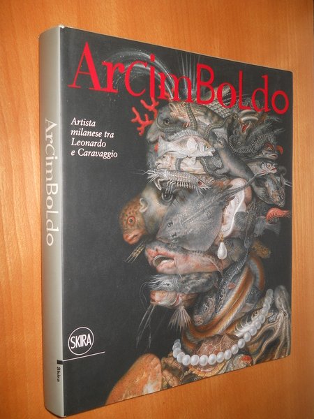 ARCIMBOLDO. ARTISTA MILANESE TRA LEONARDO E CARAVAGGIO