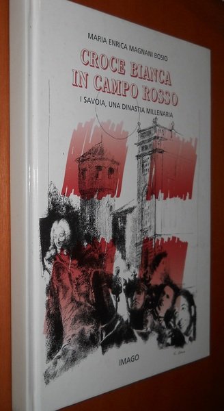 Croce bianca in campo rosso. I Savoia, una dinastia millenaria