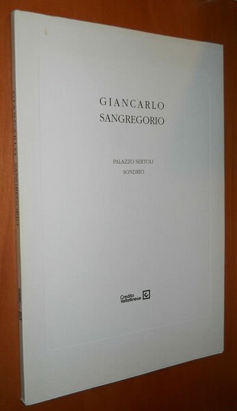 GIANCARLO SANGREGORIO - Palazzo Sertoli Sondrio. catalogo mostra