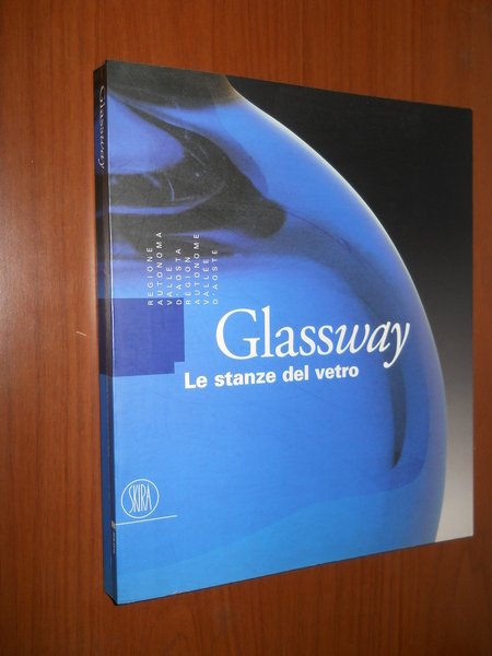 GLASSWAY LE STANZE DEL VETRO. dall'archeologia ai giorni nostri