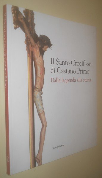 IL SANTO CROCIFISSO DI CASTANO PRIMO. dalla leggenda alla storia