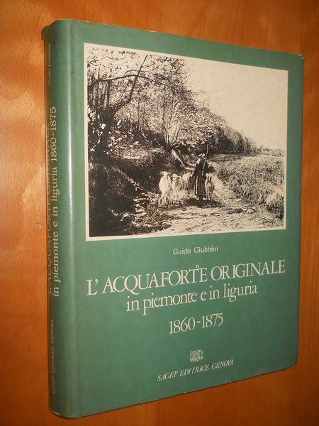 l'acquaforte originale in Piemonte e in Liguria 1860-1875