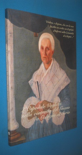 ll'Ospedale Vaglietti nella contrada del grano a Cologno sul Serio