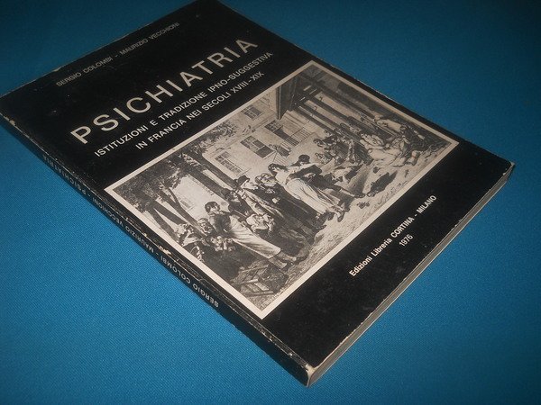 Psichiatria. Istituzioni e tradizione ipno-suggestiva in Francia nei secoli XVII-XIX