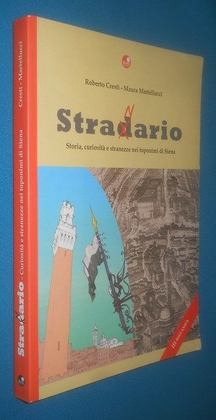 Stradario Stranario. storia, curiosità e stranezze nei toponimi di Siena