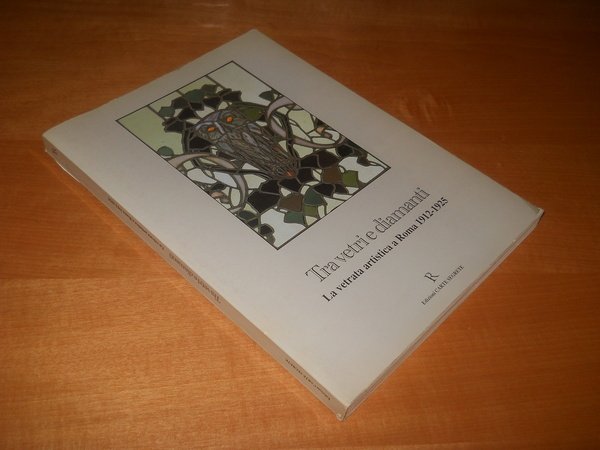 Tra vetri e diamanti. la vetrata artistica a Roma 1912-1925