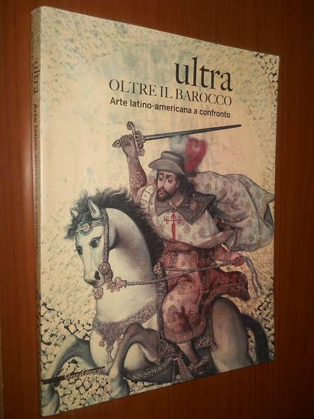 ULTRA. oltre il barocco. arte latino-americana a confronto