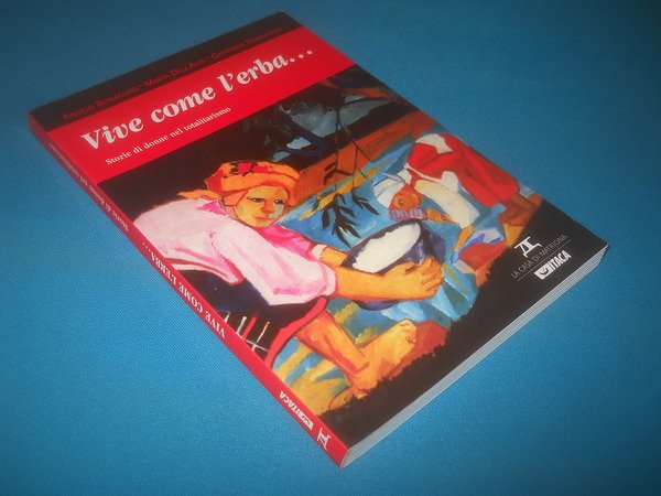 Vive come l'erba. storie di donne nel totalitarismo