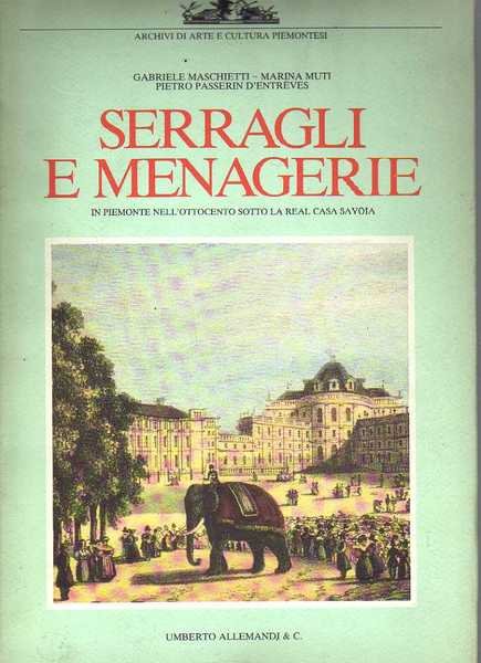 Serragli e menagerie in Piemonte nell'ottocento sotto la real casa …
