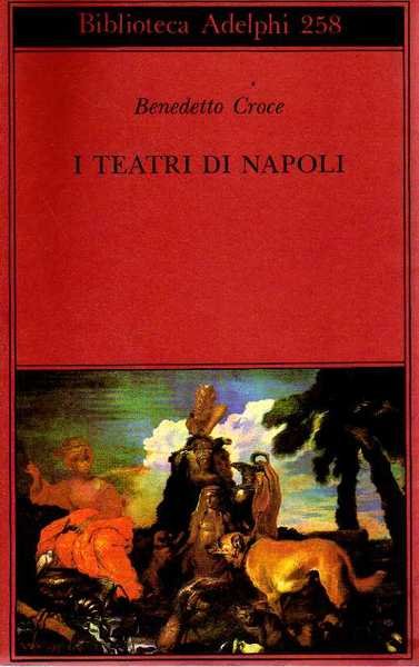 BENEDETTO CROCE: I TEATRI DI NAPOLI DAL RINASCIMENTO ALLA FINE …