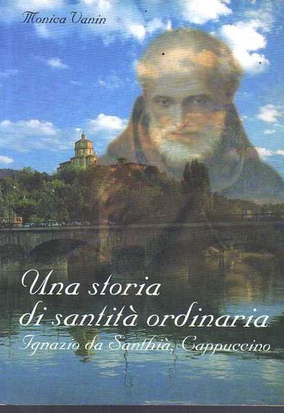 Ignazio di Santhià, cappuccino una storia di santità ordinaria