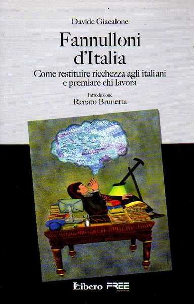 FANNULLONI D'ITALIA come restituire ricchezza agli Italiani e premiare chi …