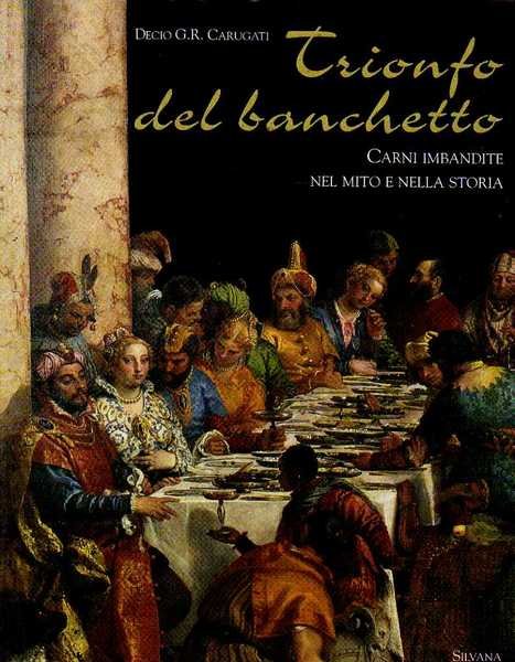 Trionfo del banchetto. Carni imbandite nel mito e nella storia.