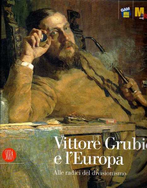 Vittore Grubicy e l'Europa. Alle radici del divisionismo