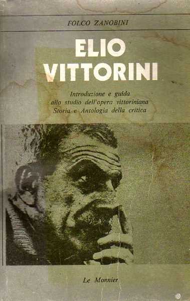 Elio Vittorini. Introduzione e guida allo studio dell'opera vittoriniana.Storia e …