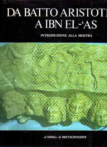 Da Batto Aristotele a Ibn El-'as. L'opera scientifica e l'attività …