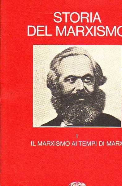 STORIA DEL MARXISMO. Volume primo. Il marxismo ai tempi di …