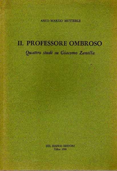 IL PROFESSORE OMBROSO. Quattro studi su Giacomo Zanella.