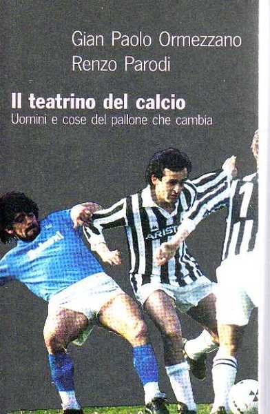 Il teatrino del calcio. Uomini e cose del pallone che …