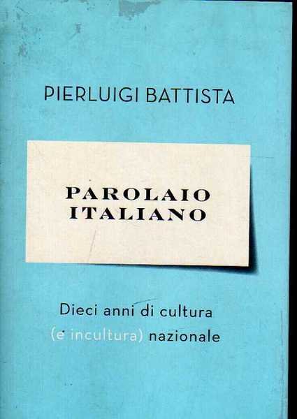 PAROLAIO ITALIANO-Dieci anni di cultura(e incultura) nazionale