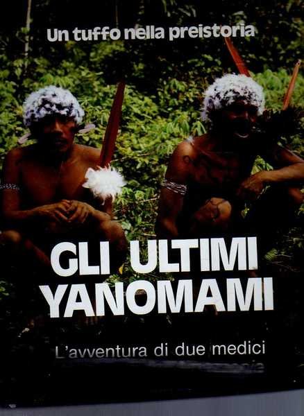 GLI ULTIMI YANOMAMI. UN TUFFO NELLA PREISTORIA
