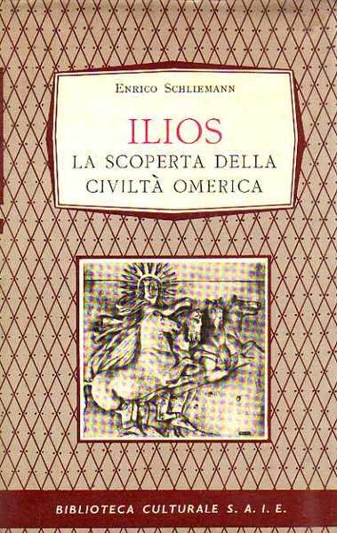 ILIOS. LA SCOPERTA DELLA CIVILTÀ OMERICA