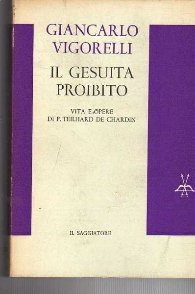 IL Gesuita Proibito. Vita E Opere Di P. Teilhard de …