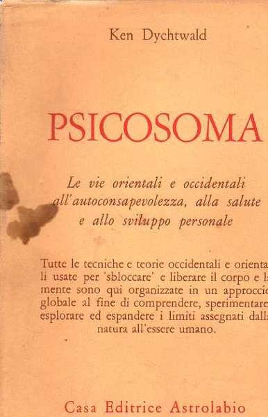 Psicosoma. Le vie orientali e occidentali all'autoconsapevolezza, alla salute e …