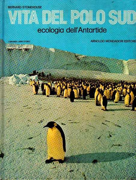 Vita del Polo Sud. Ecologia dell'Antartide.