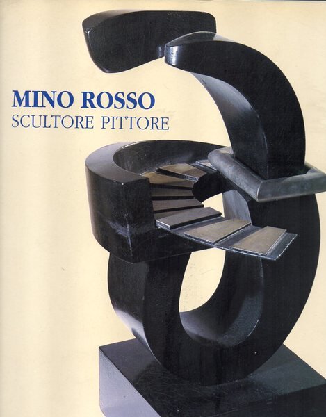 Mino Rosso. Scultore pittore 1904 - 1963