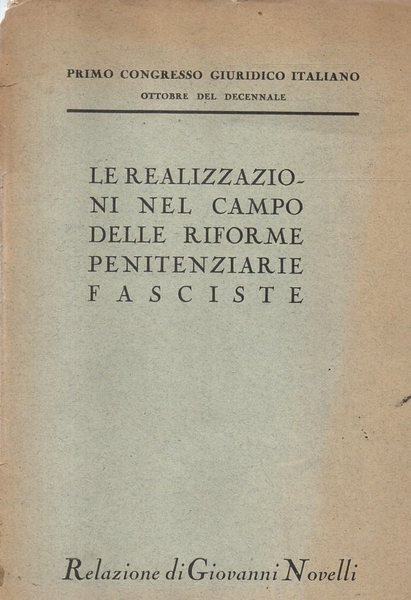 LE REALIZZAZIONI NEL CAMPO DELLE RIFORME PENITENZIARIE FASCISTE