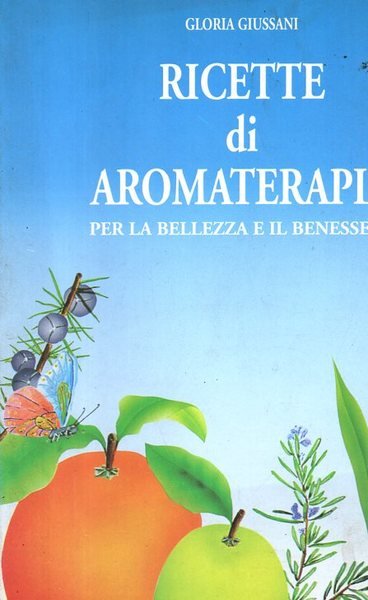 Ricette di aromaterapia per la bellezza e il benessere