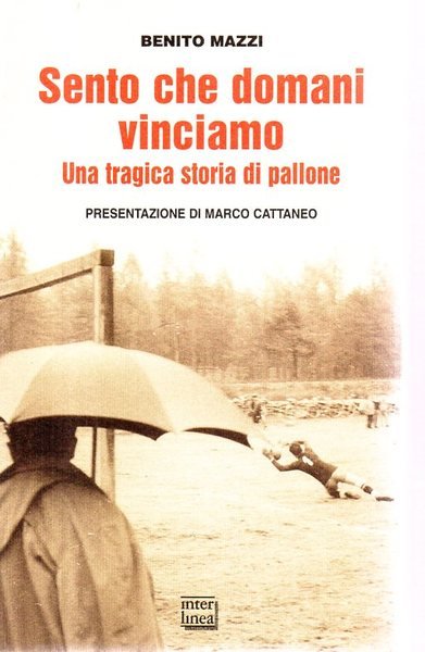 Sento che domani vinciamo. Una tragica storia di pallone